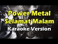 POWER METAL - SELAMAT MALAM (Karaoke Version)