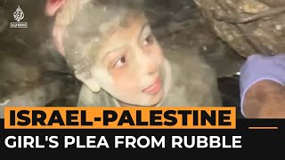 Girl under Gaza rubble asks rescuers to help relatives first | Al Jazeera Newsfeed