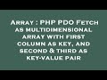Array : PHP PDO Fetch as multidimensional array with first column as key, and second & third as key-