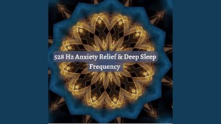 528Hz Anxiety Relief Pt.1