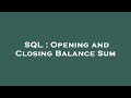 SQL : Opening and Closing Balance Sum