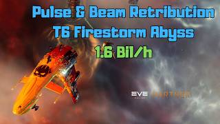 EVE Online T6 Firestorm Abyssals in Pulse & Beam Retribution - 1.6 Bil/h
