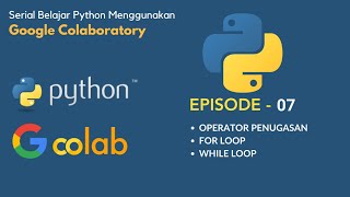 Perulangan Python For-Loop dan While-Loop - Google Colab Eps. 7
