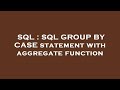 SQL : SQL GROUP BY CASE statement with aggregate function