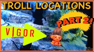 VIGOR TROLL LOCATIONS PART 2!