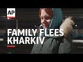 Ukrainian family flees Kharkiv amid invasion scare