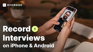 Record Full, In-Person Interviews with Your Phone