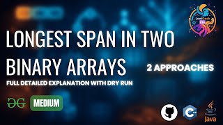 Longest Span in two Binary Arrays | GfG POTD | 07-06-2025 | GfG Problem of the day | GeeksforGeeks