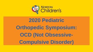 2020 Pediatric Orthopedic Symposium: OCD (Not Obsessive-Compulsive Disorder)