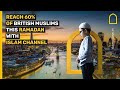 Reach 60% of British Muslims this Ramadan with Islam Channel