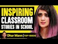 Inspiring Classroom Stories In School | Dhar Mann