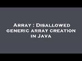 Array : Disallowed generic array creation in Java