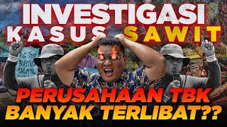 NGERI !! KASUS SAWIT MAKIN MENGGILA !! ADAKAH PERUSAHAAN TBK TERLIBAT ? INVESTOR Harus HATI-HATI !!!