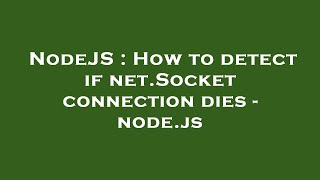 NodeJS : How to detect if net.Socket connection dies - node.js