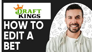 How To Edit a Bet on DraftKings | Step-by-Step Tutorial |