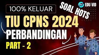 SOAL SUPER HOTS TIU CPNS 2024 PERBANDINGAN PART 2