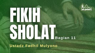 Fikih Sholat (Bagian 11) - Ustadz Fadhil Mulyono