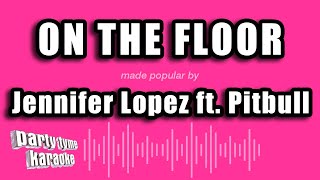 Jennifer Lopez ft. Pitbull - On The Floor (Karaoke Version)