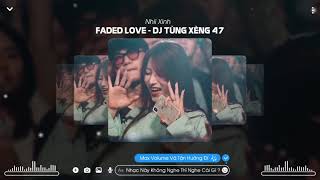 FADED LOVE (DJ TÙNG XÈNG 47) REMIX HOT TIKTOK | TN Media Official