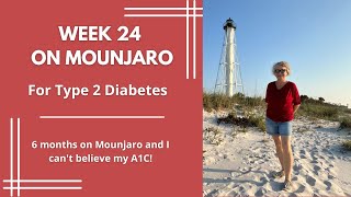 Type 2 Diabetes: Week 24 of My Journey on Mounjaro - 6 Months and Can't Believe My A1C!