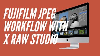 Shoot JPEG! Using Fujifilm Film Simulations with X Raw Studio. Why You Should and How to Do It.