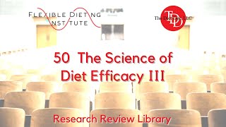 FLEXIBLE DIETING INSTITUTE Research Reviews - 50: Diet Efficacy III