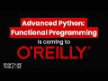 Advanced Python: Functional Programming - Are You Ready for O'Reilly?