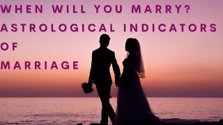 When Will You Marry? Astrological Indicators of Marriage in a Birth Chart