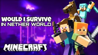 🔥🔥WOULD I SURVIVE IN NETHER WORLD | MINECRAFT GAMEPLAY