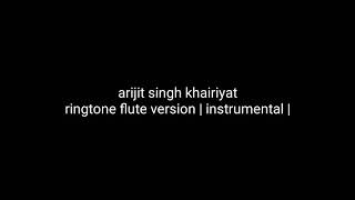 arijit singh khairiyat ringtone flute version | instrumental |