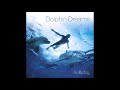 Dolphin Dreams - Dan Gibson & Roger Saint-Denis