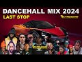 LATEST DANCEHALL MIX 2024 | LAST STOP | DJ TREASURE