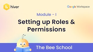 Hiver | The Bee School - EO2 | Setting up roles and permission | Google Workspace