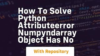 how to solve python attributeerror numpyndarray object has no