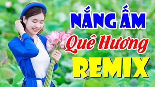 Nắng Ấm Quê Hương - Bass Căng Đập Vỡ Loa Hàng Xóm - LK Nhạc Sống Thôn Quê Remix Hay Nhất 2021