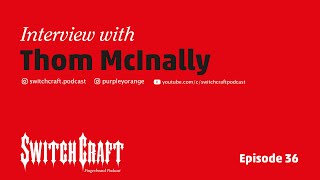 Episode 36 – Interview with Thom McInally