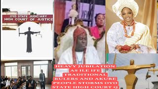 HEAVY JUBILATION AS ILE IFE TRADITIONAL RULERS AND AKURE PEOPLE STORMS OYO STATE HIGH COURT Q NAOMI