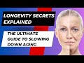 Longevity Secrets Explained: The Ultimate Guide to Slowing Down Aging