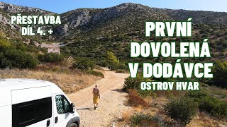 První dovolená v OBYTNÉ DODÁVCE + Přestavba dodávky,  díl 4.