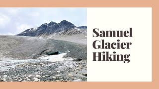 Samuel Glacier Backpacking for 2 days in BC Canada. /4K/氷河の目の前でテント泊　絶景ハイキング