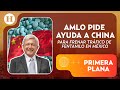 AMLO busca frenar el tráfico de fentanilo; pide ayuda a China para atender el delito | Primera Plana