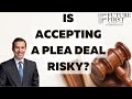 Is Accepting A Plea Deal Risky?