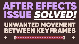 Fix UNWANTED MOVEMENT BETWEEN KEYFRAMES in After Effects | Adobe Quick Tip