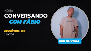 Didi Oliveira- Conversando com Fábio.