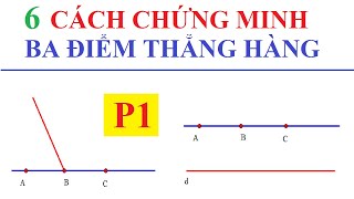 6 CÁCH CHỨNG MINH BA ĐIỂM THẲNG HÀNG HAY SỬ DỤNG TRONG HÌNH HỌC LỚP 7, 8, 9 - P1