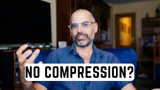 We don't use compression