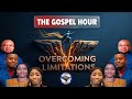 OVERCOMING LIMITATIONS (THE GOSPEL HOUR)