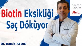 Biotin Eksikliği Saç Döküyor - Dr. Hamid AYDIN