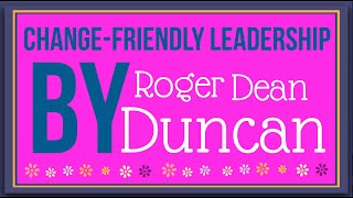 Change Friendly Leadership By Robert Dean Duncan: Animated Summary