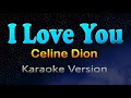 I LOVE YOU - Celine Dion (Karaoke Version)